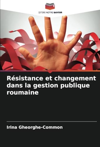 Résistance et changement dans la gestion publique roumaine von Editions Notre Savoir