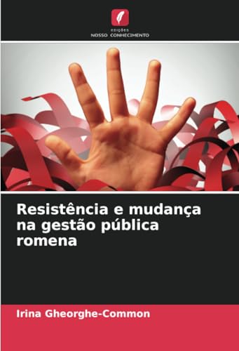Resistência e mudança na gestão pública romena von Edições Nosso Conhecimento