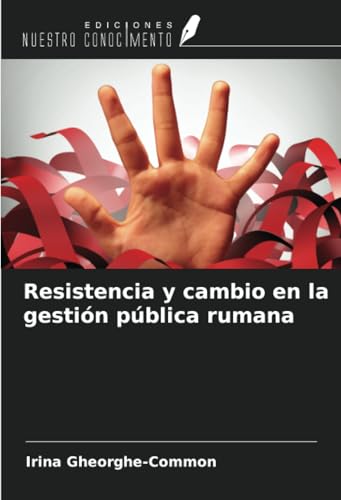 Resistencia y cambio en la gestión pública rumana von Ediciones Nuestro Conocimiento