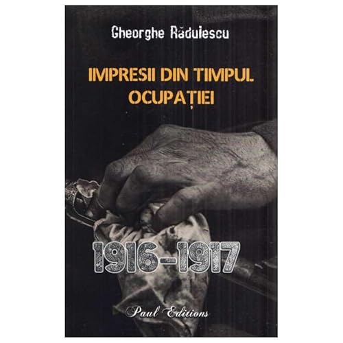 Impresii Din Timpul Ocupatiei 1916-1917 Impresii Din Timpul Ocupatiei 1916-1917 von Paul Editions