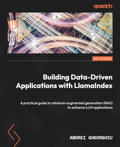 Building Data-Driven Applications with LlamaIndex: A practical guide to retrieval-augmented generation (RAG) to enhance LLM applications von Packt Publishing