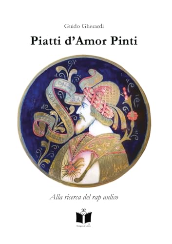 Piatti d'amor pinti. Alla ricerca del rap aulico von Tempo al Libro