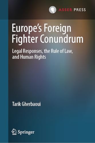 Europe’s Foreign Fighter Conundrum: Legal Responses, the Rule of Law, and Human Rights Europe’s Foreign Fighter Conundrum: Legal Responses, the Rule of Law, and Human Rights von T.M.C. Asser Press