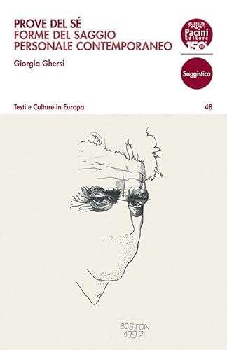 Prove del sé. Forme del saggio personale contemporaneo (Testi e culture in Europa) von Pacini Editore