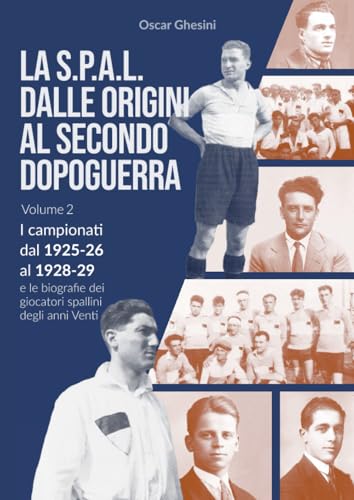 VOLUME 2 - La S.P.A.L. dalle origini al secondo dopoguerra (edizione a colori): I campionati dal 1925-26 al 1928-29 e le biografie dei giocatori spallini degli anni Venti (Volume 2) von Lulu.com