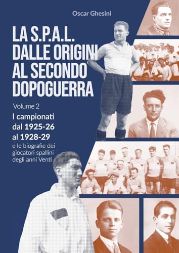 VOLUME 2 - La S.P.A.L. dalle origini al secondo dopoguerra (edizione in bianco e nero): I campionati dal 1925-26 al 1928-29 e le biografie dei giocatori spallini degli anni Venti (Volume 2) von Lulu.com