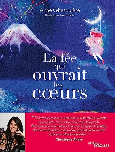 La fée qui ouvrait les coeurs: UN CONTE INITIATIQUE POUR DECOUVRIR LA MAGIE DE NOS CHEMINS INTERIEURS von EYROLLES