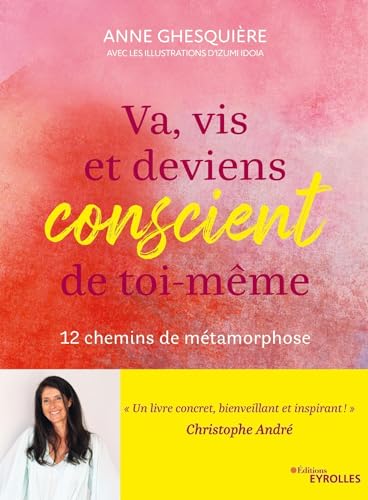 Va, vis et deviens conscient de toi-même: 12 inspirations pour explorer les chemins de métamorphose von EYROLLES