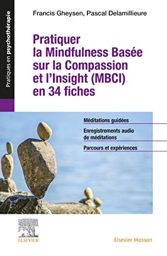 Pratiquer la Mindfulness basée sur la Compassion et l'Insight (MBCI) en 34 fiches: + toutes les méditations guidées au format audio