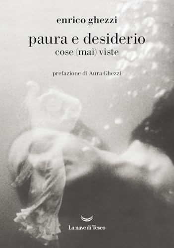 Paura e desiderio. Cose (mai) viste (I grandi delfini) von La nave di Teseo