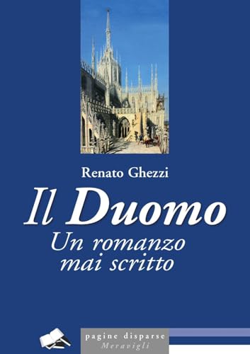 Il Duomo. Un romanzo mai scritto (Pagine disparse) von Meravigli