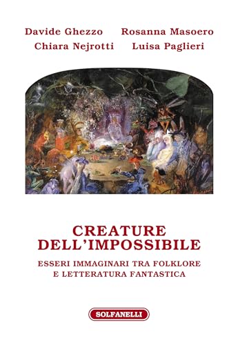 Creature dell'impossibile. Esseri immaginari tra folklore e letteratura fantastica von Solfanelli