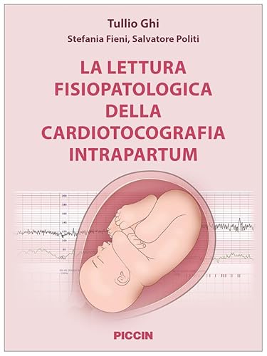 La lettura fisiopatologica della cardiotocografia intrapartum von Piccin-Nuova Libraria