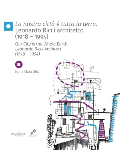 La nostra città è tutta la terra. Leonardo Ricci architetto (1918-1994)