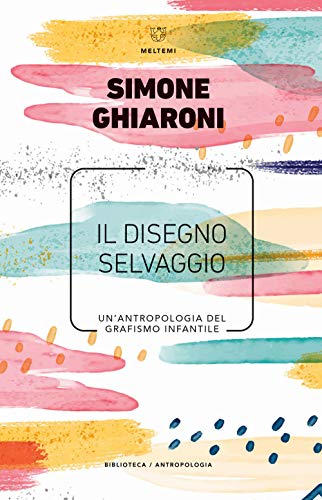 Il disegno selvaggio. Un'antropologia del grafismo infantile von BIBLIOTECA/ANTROPOLOGIA