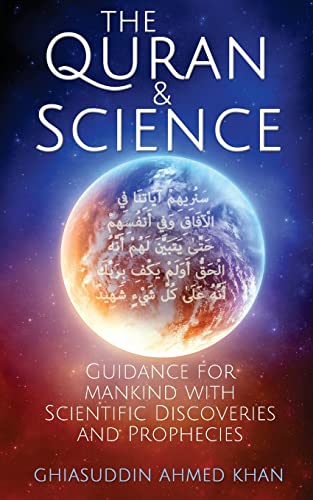 The Quran and Science: Guidance for Mankind with Scientific Discoveries and Prophecies
