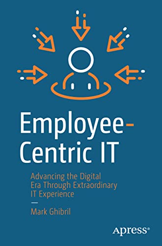 Employee-Centric IT: Advancing the Digital Era Through Extraordinary IT Experience von Apress
