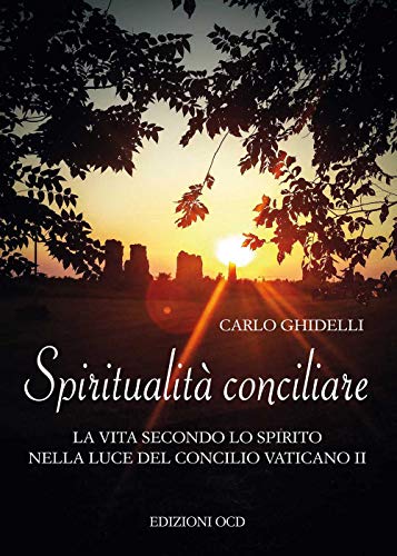 Spiritualità conciliare. La vita secondo lo Spirito nella luce del Concilio Vaticano II von OCD