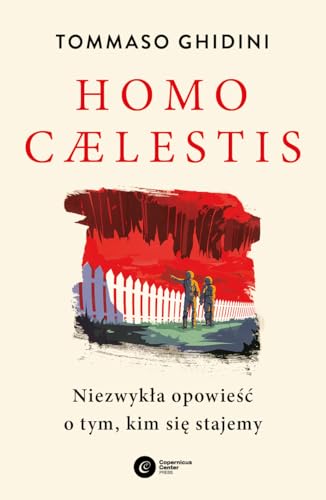 Homo caelestis: Niezwykła opowieść o tym kim się stajemy von Copernicus Center Press