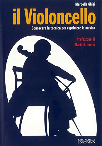 Il violoncello. Conoscere la tecnica per esprimere la musica von Casa Musicale Sonzogno