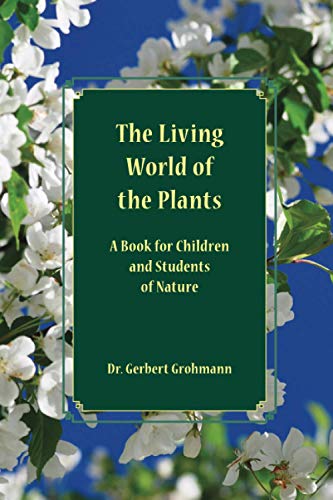 The Living World of the Plants: A Book for Children and Students of Nature