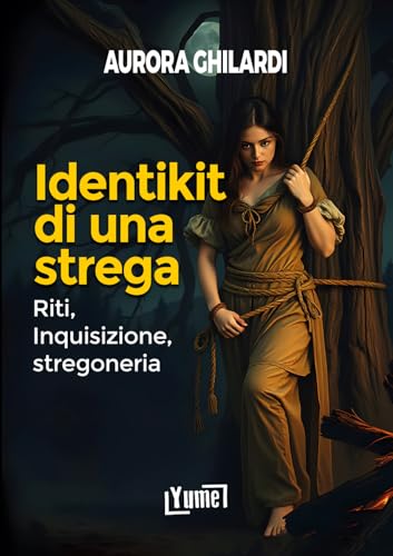 Identikit di una strega. Riti, inquisizione, stregoneria (Historia) von Yume