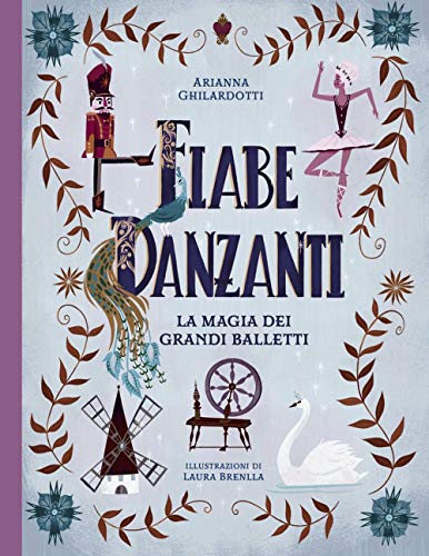 Fiabe danzanti. La magia dei grandi balletti. Ediz. a colori von 24 Ore Cultura
