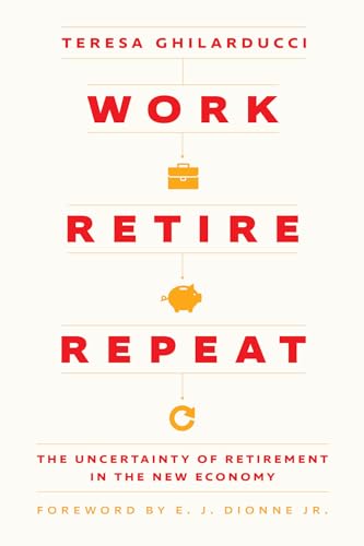 Work, Retire, Repeat: The Uncertainty of Retirement in the New Economy