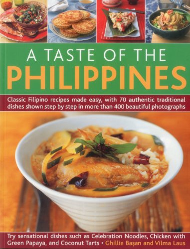 Taste of the Phillipines: Classic Filipino Recipes Made Easy with 70 Authentic Traditional Dishes Shown Step-by-step in 400 Beautiful Photographs: ... Step in More Than 400 Beautiful Photographs