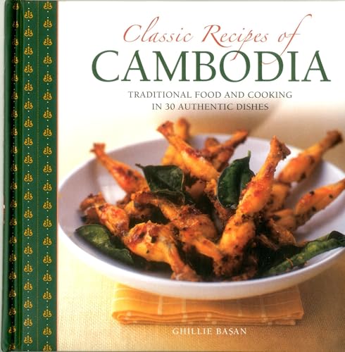 Classic Recipes of Cambodia: Traditional Food and Cooking in 25 Authentic Dishes