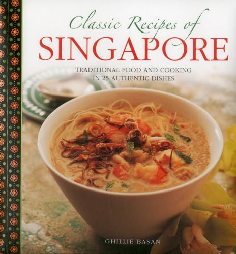 Classic Recipes of Singapore: Traditional Food and Cooking in 25 Authentic Dishes von Lorenz Books