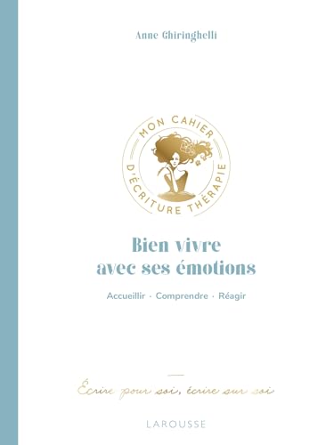 Bien vivre avec ses émotions: Accueil - Comprendre - Réagir