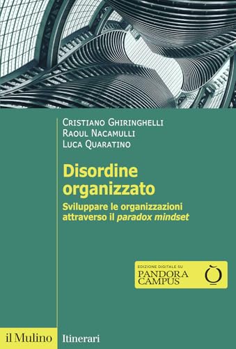 Disordine organizzato. Sviluppare le organizzazioni attraverso il Paradox Mindset (Itinerari) von Il Mulino