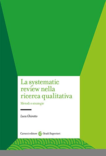 La systematic review nella ricerca qualitativa. Metodi e strategie (Studi superiori, Band 1228)