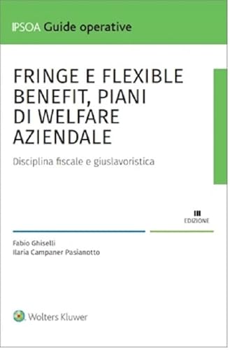 Fringe e flexiblebenefit, piani di welfare aziendale. Disciplina fiscale e giuslavoristica (Guide operative) von Ipsoa