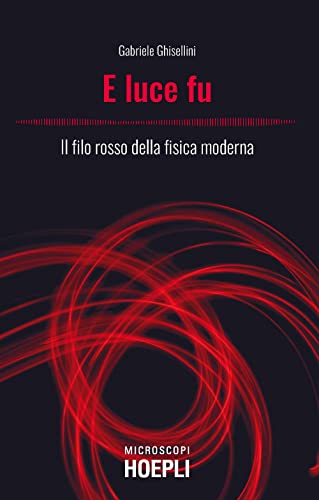 E luce fu. Il filo rosso della fisica moderna (Microscopi)