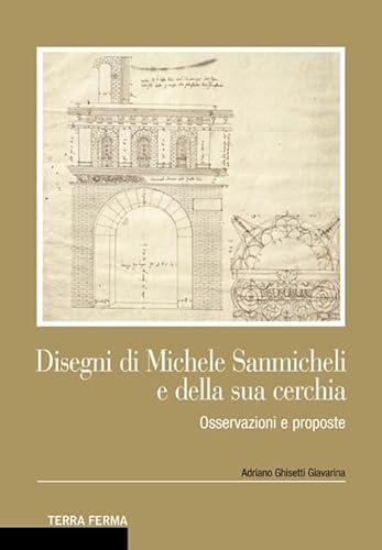 Disegni di Michele Sanmicheli e della sua cerchia. Osservazioni e proposte von Terra Ferma Edizioni