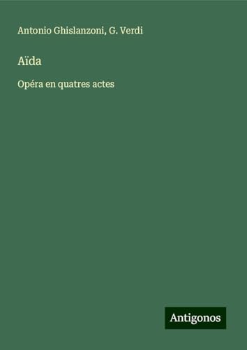 Aïda: Opéra en quatres actes von Antigonos Verlag
