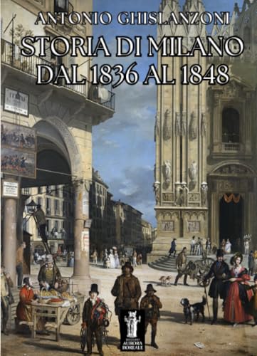 Storia di Milano dal 1836 al 1848 von Edizioni Aurora Boreale