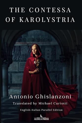The Contessa of Karolystria: A tragicomic tale translated by Michael Curtotti English-Italian Parallel Edition von Aldila Press Pty Ltd
