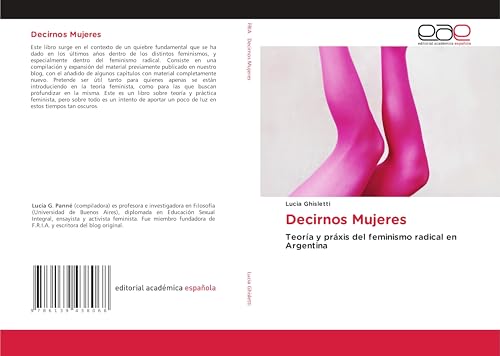 Decirnos Mujeres: Teoría y práxis del feminismo radical en Argentina von Editorial Académica Española