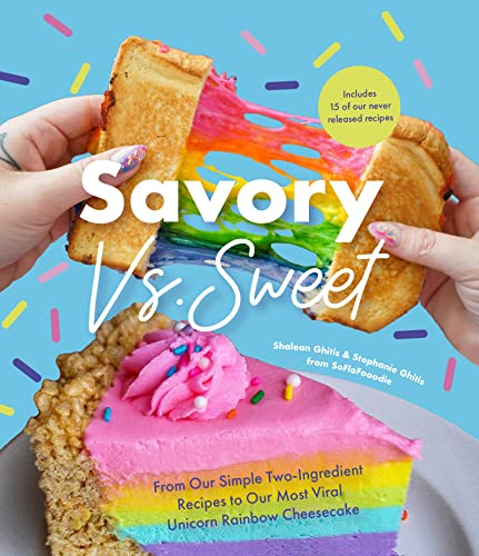 Savory vs. Sweet: From Our Simple Two-Ingredient Recipes to Our Most Viral Rainbow Unicorn Cheesecake (Sweet Sensations, Tasty Snacks, and Pleasing Pastries) von Mango