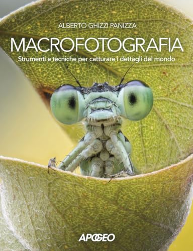 Macrofotografia. Strumenti e tecniche per catturare i dettagli del mondo von Apogeo