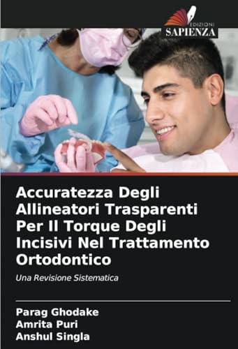 Accuratezza Degli Allineatori Trasparenti Per Il Torque Degli Incisivi Nel Trattamento Ortodontico: Una Revisione Sistematica von Edizioni Sapienza