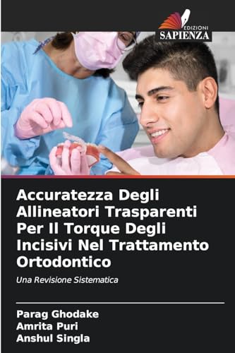 Accuratezza Degli Allineatori Trasparenti Per Il Torque Degli Incisivi Nel Trattamento Ortodontico: Una Revisione Sistematica