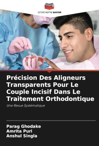 Précision Des Aligneurs Transparents Pour Le Couple Incisif Dans Le Traitement Orthodontique: Une Revue Systématique von Editions Notre Savoir
