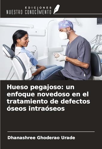 Hueso pegajoso: un enfoque novedoso en el tratamiento de defectos óseos intraóseos von Ediciones Nuestro Conocimiento