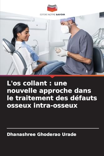 L'os collant : une nouvelle approche dans le traitement des défauts osseux intra-osseux: DE von Editions Notre Savoir