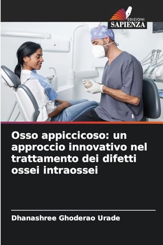 Osso appiccicoso: un approccio innovativo nel trattamento dei difetti ossei intraossei von Edizioni Sapienza