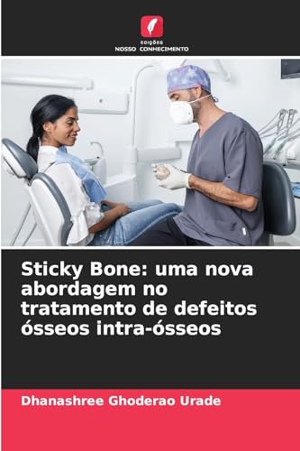 Sticky Bone: uma nova abordagem no tratamento de defeitos ósseos intra-ósseos von Edições Nosso Conhecimento